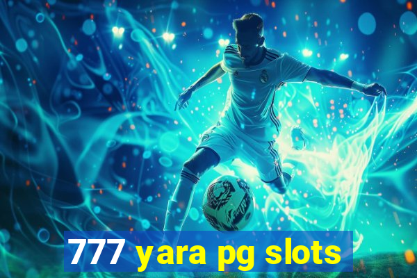 777 yara pg slots